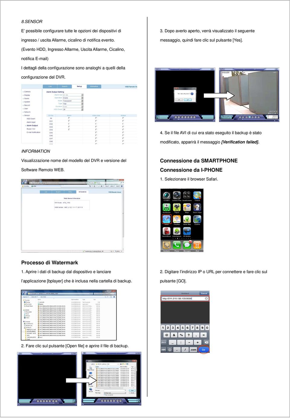 (Evento HDD, Ingresso Allarme, Uscita Allarme, Cicalino, notifica E-mail) I dettagli della configurazione sono analoghi a quelli della configurazione del DVR. 4.