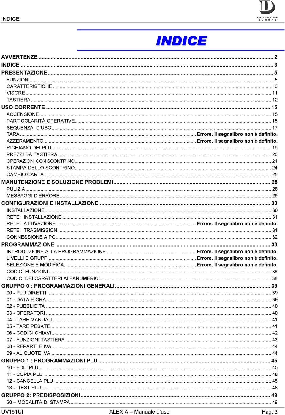 .. 21 STAMPA DELLO SCONTRINO... 24 CAMBIO CARTA... 25 MANUTENZIONE E SOLUZIONE PROBLEMI... 28 PULIZIA... 28 MESSAGGI D ERRORE... 29 CONFIGURAZIONI E INSTALLAZIONE... 30 INSTALLAZIONE.