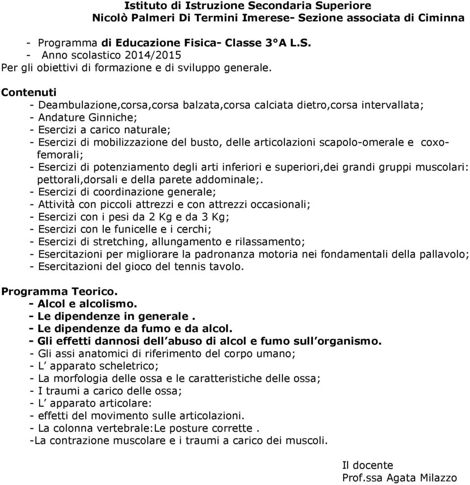 scapolo-omerale e coxofemorali; - Esercizi di potenziamento degli arti inferiori e superiori,dei grandi gruppi muscolari: pettorali,dorsali e della parete addominale;.