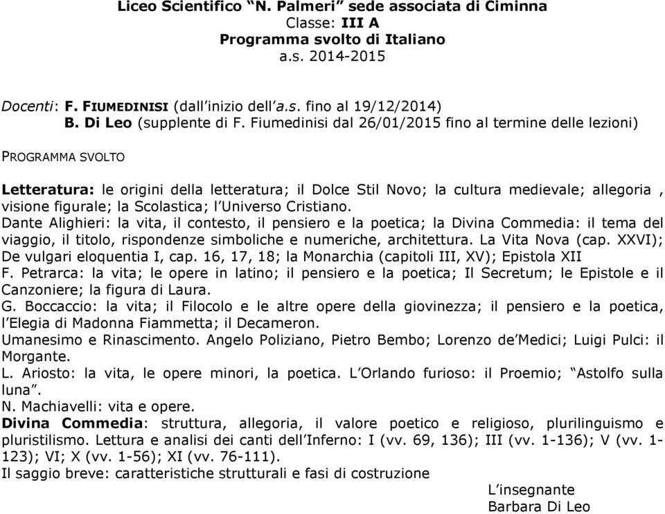 Fiumedinisi dal 26/01/2015 fino al termine delle lezioni) PROGRAMMA SVOLTO Letteratura: le origini della letteratura; il Dolce Stil Novo; la cultura medievale; allegoria, visione figurale; la