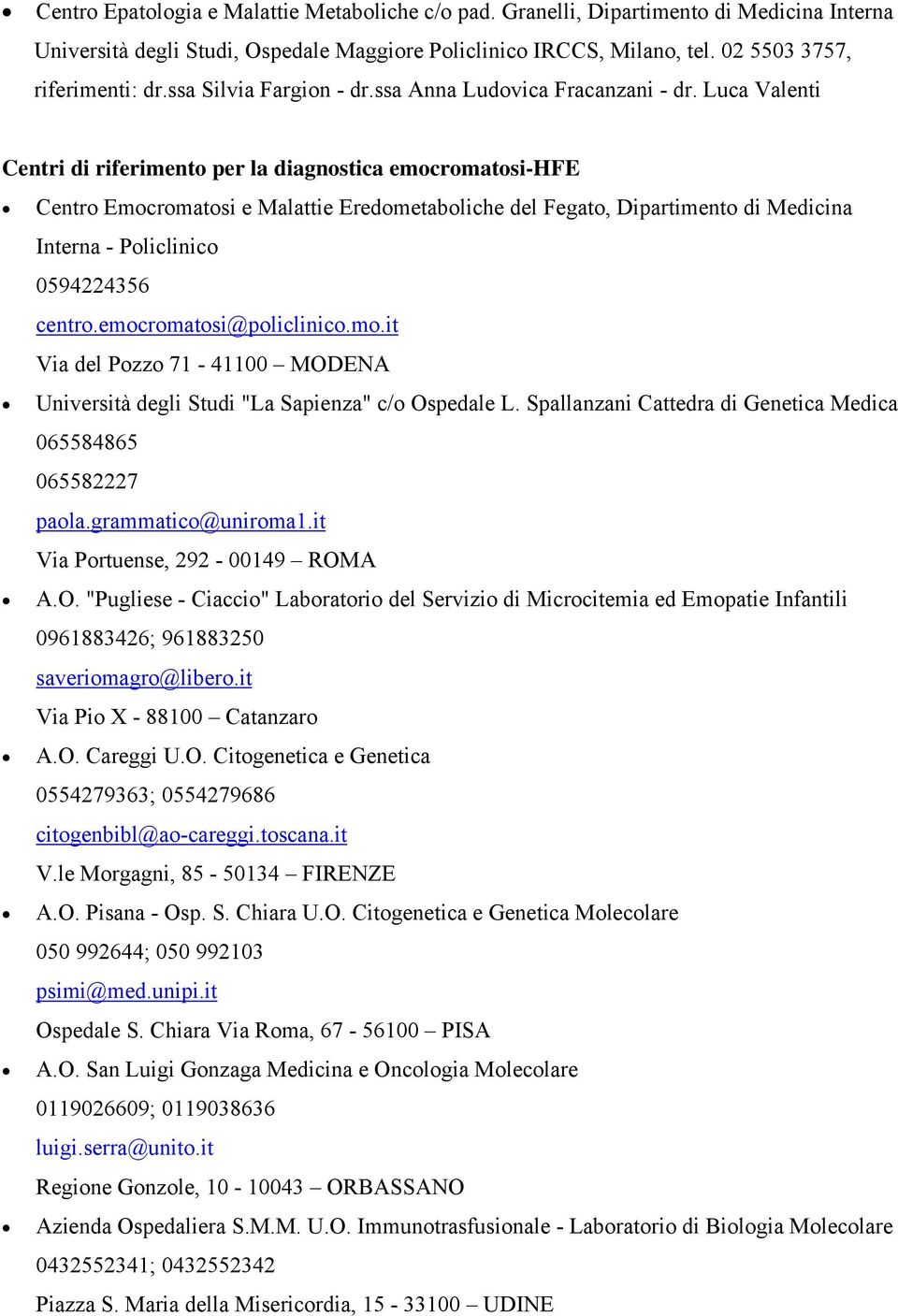 Luca Valenti Centri di riferimento per la diagnostica emocromatosi-hfe Centro Emocromatosi e Malattie Eredometaboliche del Fegato, Dipartimento di Medicina Interna - Policlinico 0594224356 centro.