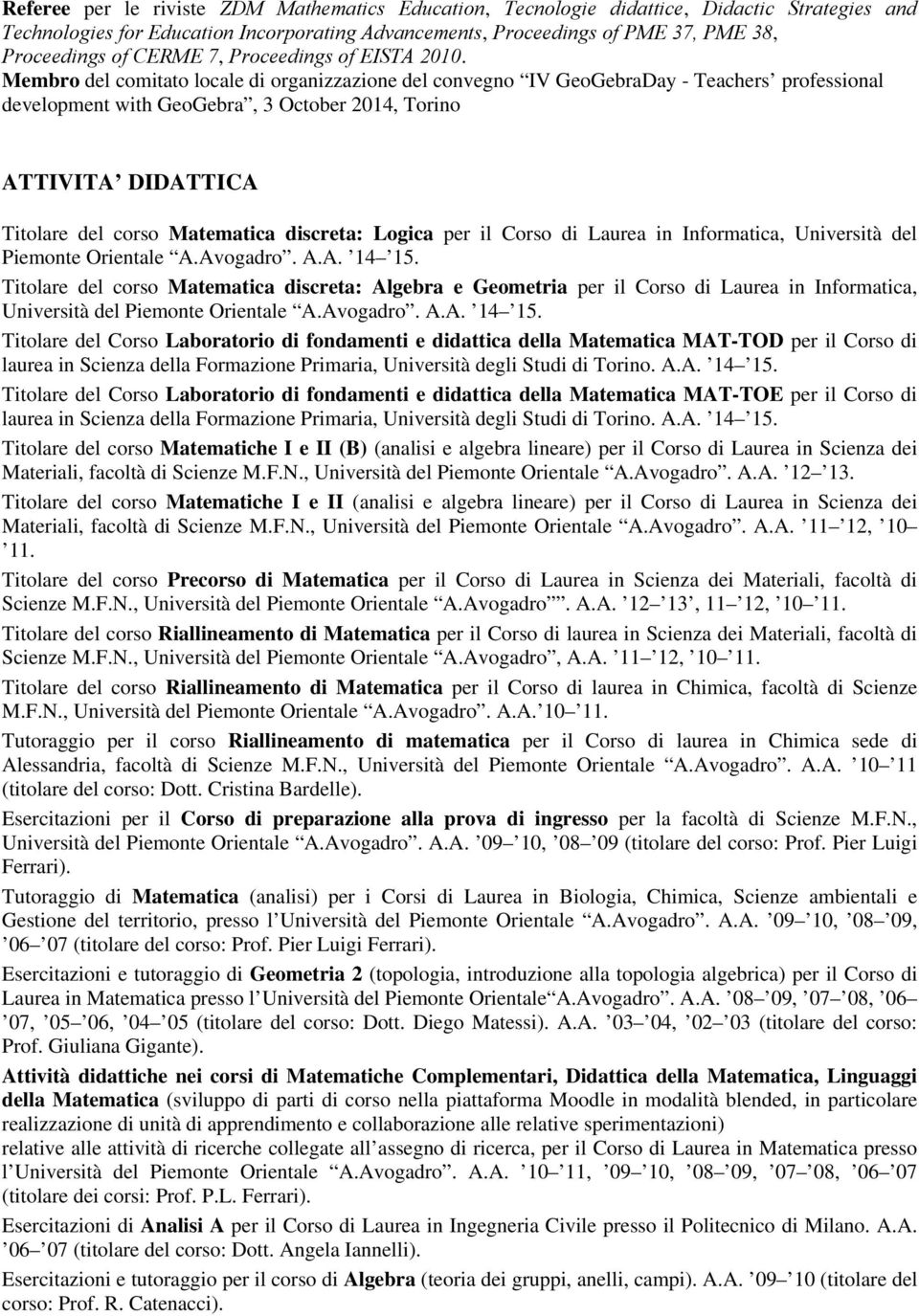 Membro del comitato locale di organizzazione del convegno IV GeoGebraDay - Teachers professional development with GeoGebra, 3 October 2014, Torino ATTIVITA DIDATTICA Titolare del corso Matematica