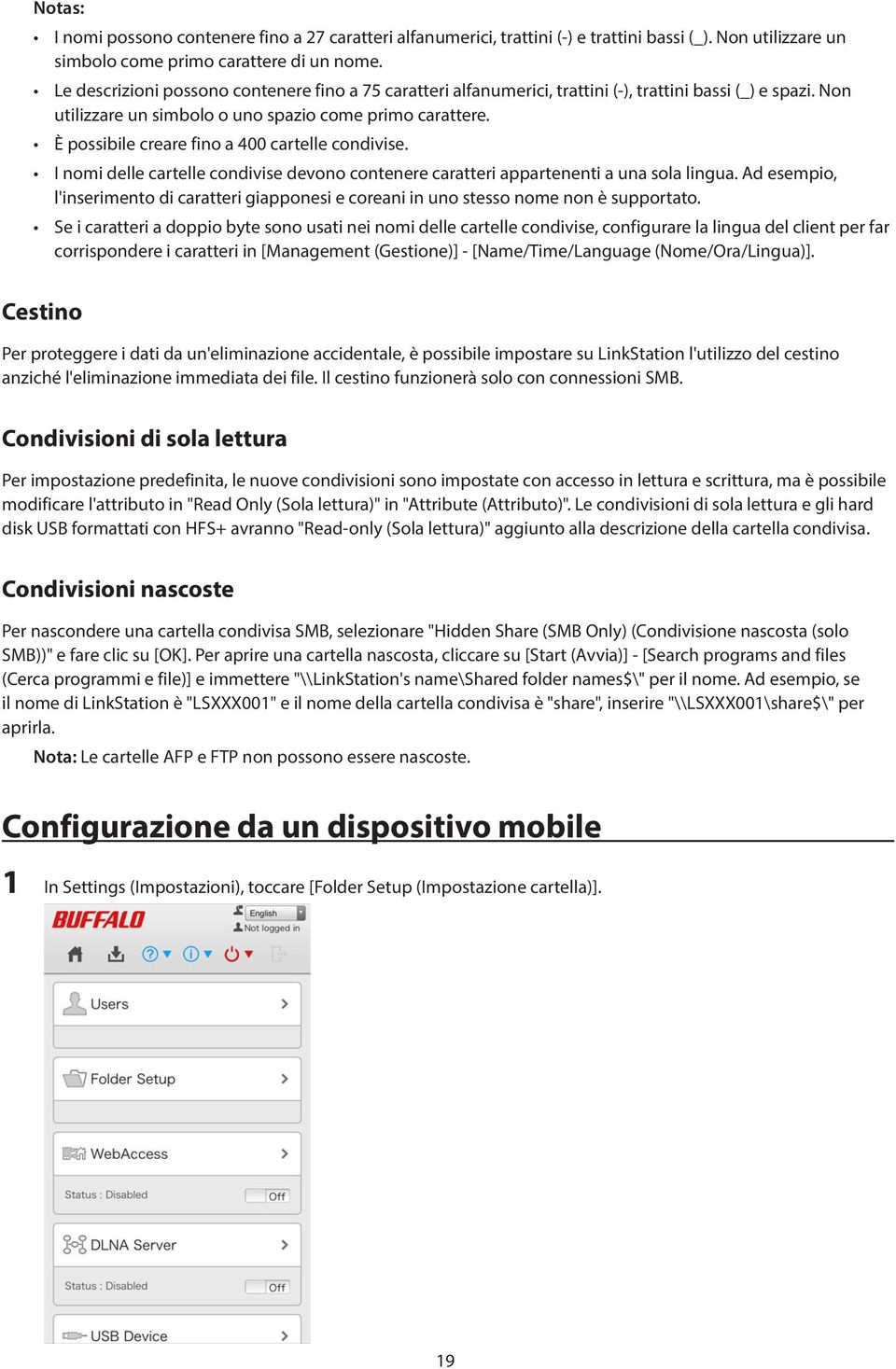 È possibile creare fino a 400 cartelle condivise. I nomi delle cartelle condivise devono contenere caratteri appartenenti a una sola lingua.