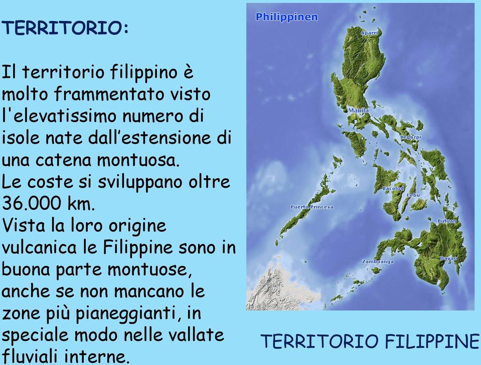 Vista la loro origine vulcanica le Filippine sono in buona parte montuose, anche se non