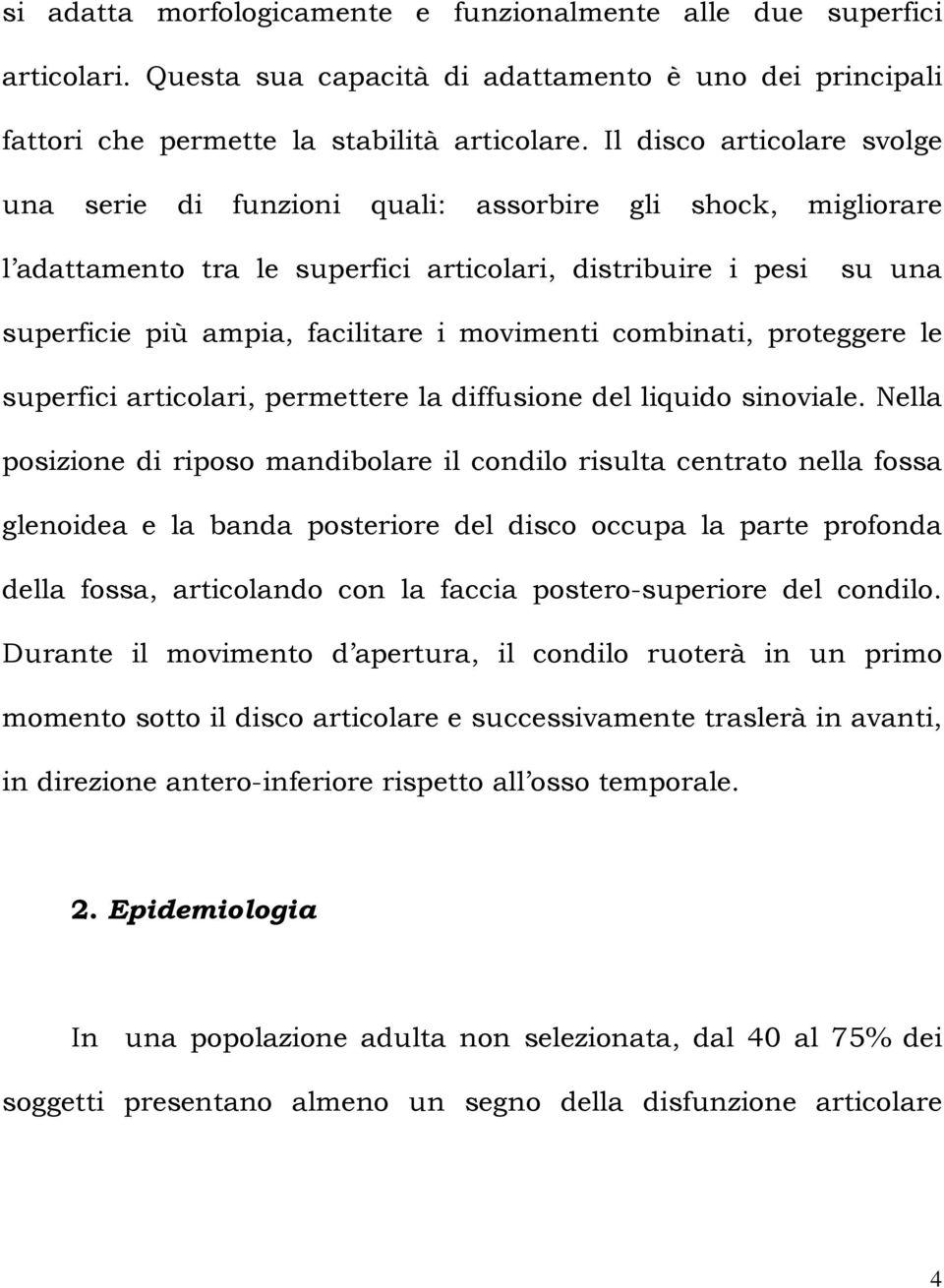 movimenti combinati, proteggere le superfici articolari, permettere la diffusione del liquido sinoviale.