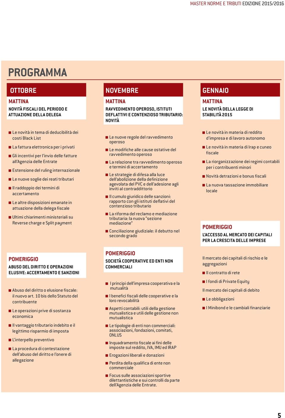 della delega fiscale Ultimi chiarimenti ministeriali su Reverse charge e Split payment POMERIGGIO ABUSO DEL DIRITTO E OPERAZIONI ELUSIVE: ACCERTAMENTO E SANZIONI Abuso del diritto o elusione fiscale: