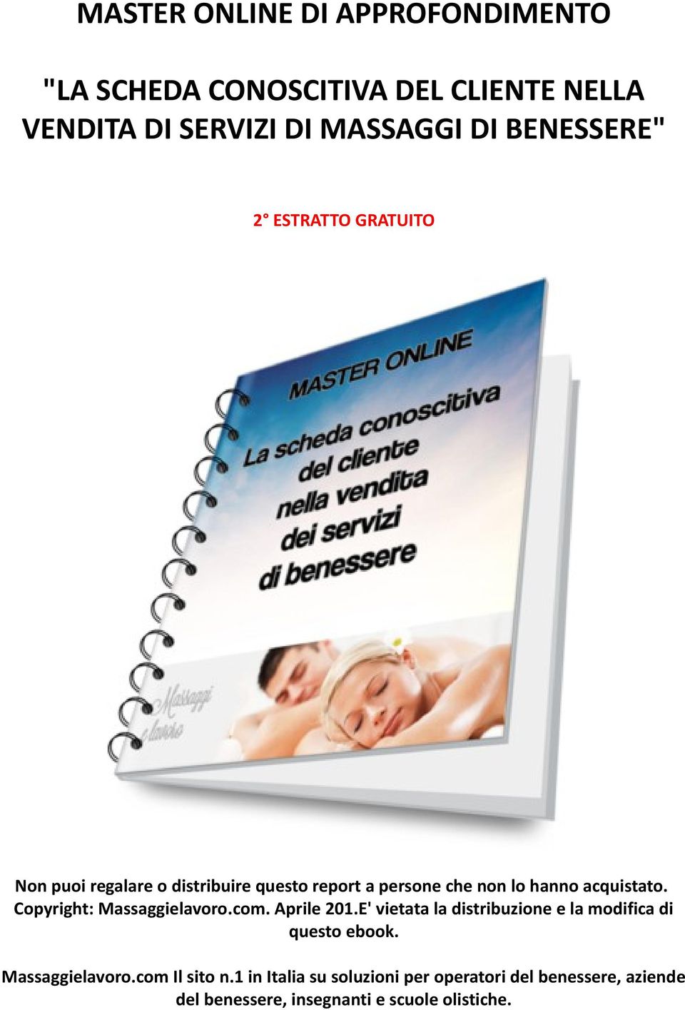 Copyright: Massaggielavoro.com. Aprile 201.E' vietata la distribuzione e la modifica di questo ebook.