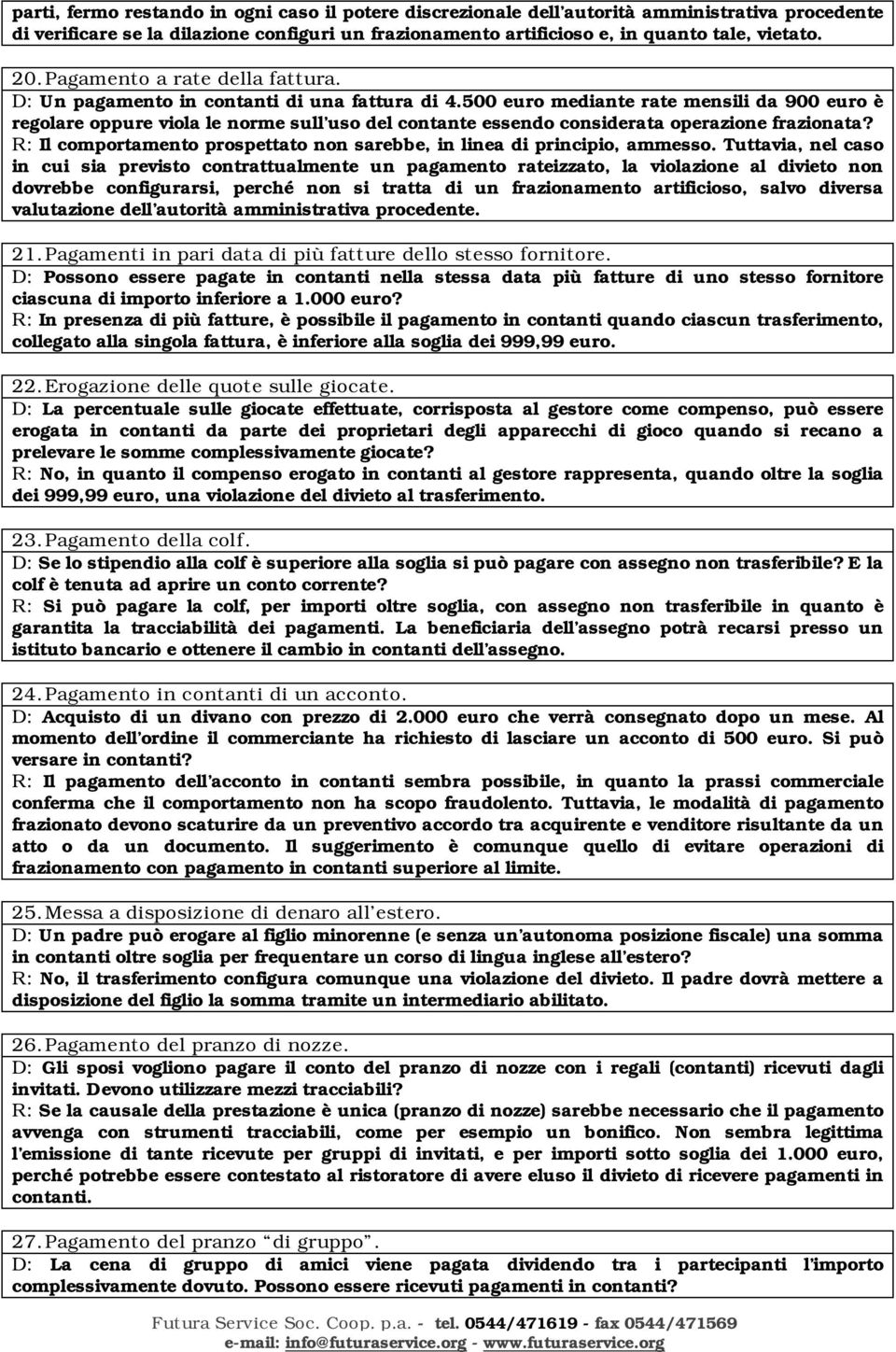 500 euro mediante rate mensili da 900 euro è regolare oppure viola le norme sull uso del contante essendo considerata operazione frazionata?