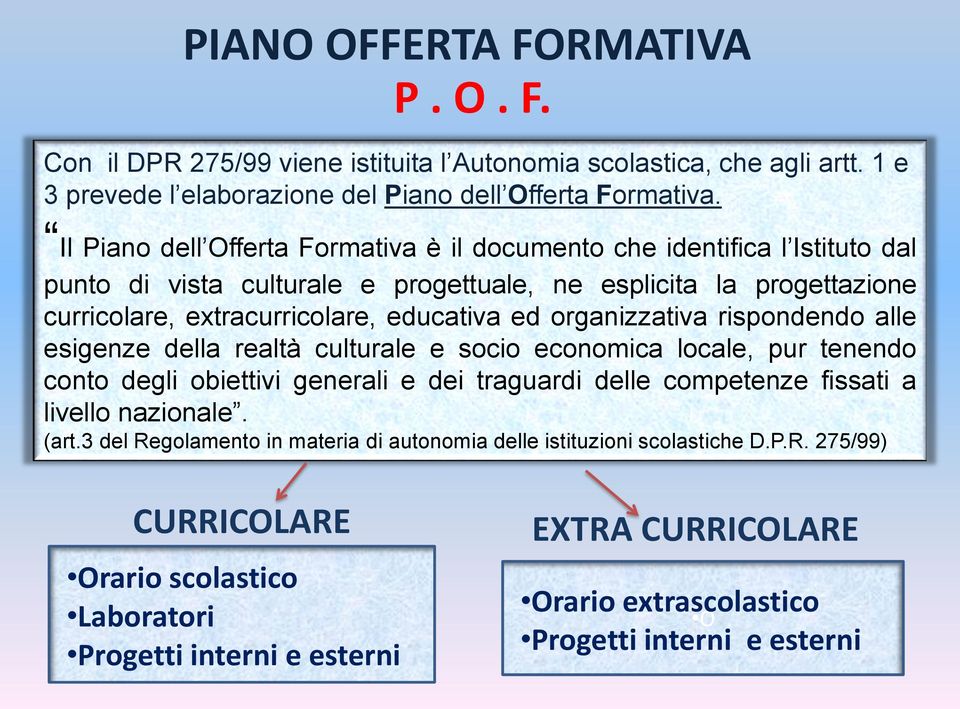 organizzativa rispondendo alle esigenze della realtà culturale e socio economica locale, pur tenendo conto degli obiettivi generali e dei traguardi delle competenze fissati a livello nazionale.