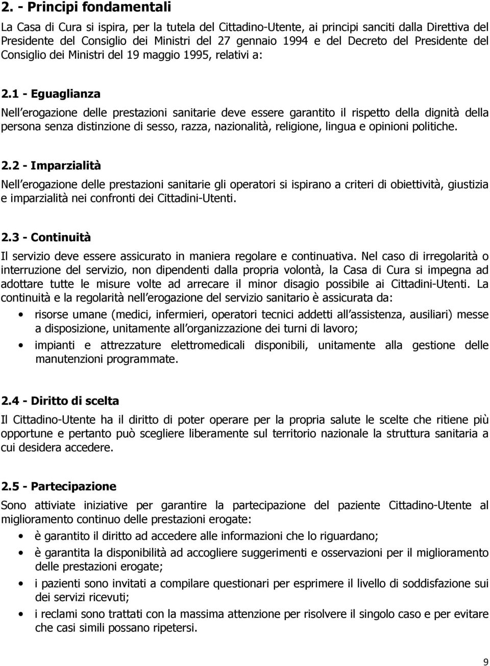 1 - Eguaglianza Nell erogazione delle prestazioni sanitarie deve essere garantito il rispetto della dignità della persona senza distinzione di sesso, razza, nazionalità, religione, lingua e opinioni