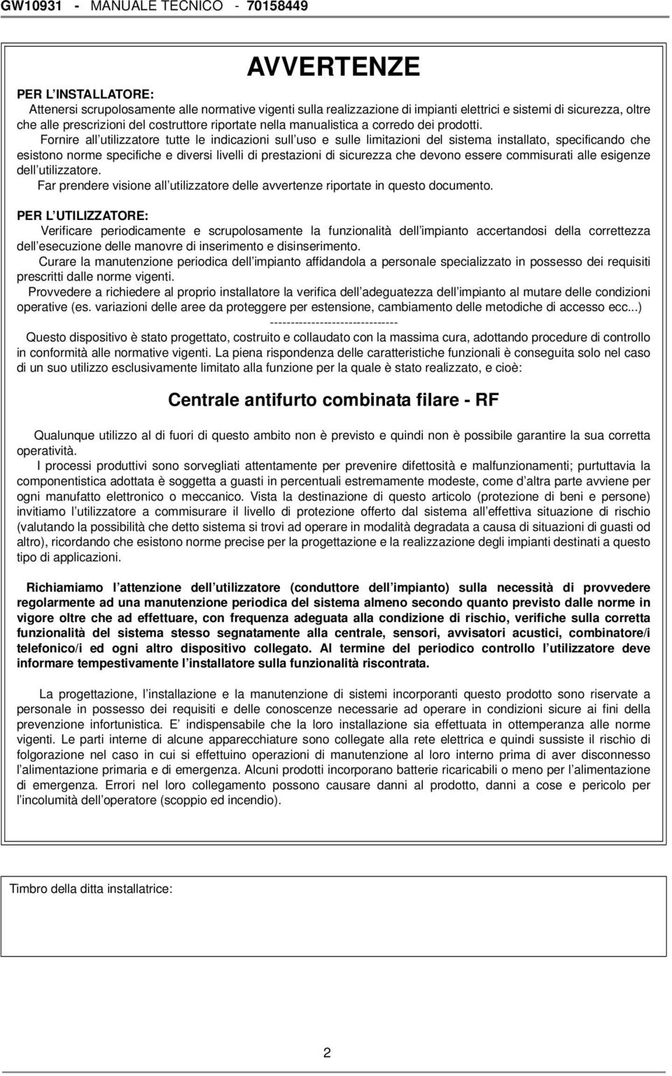 Fornire all utilizzatore tutte le indicazioni sull uso e sulle limitazioni del sistema installato, specificando che esistono norme specifiche e diversi livelli di prestazioni di sicurezza che devono