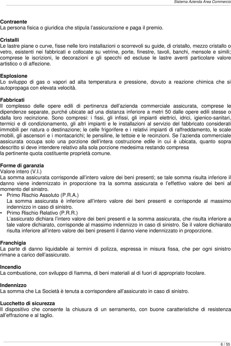 tavoli, banchi, mensole e simili; comprese le iscrizioni, le decorazioni e gli specchi ed escluse le lastre aventi particolare valore artistico o di affezione.