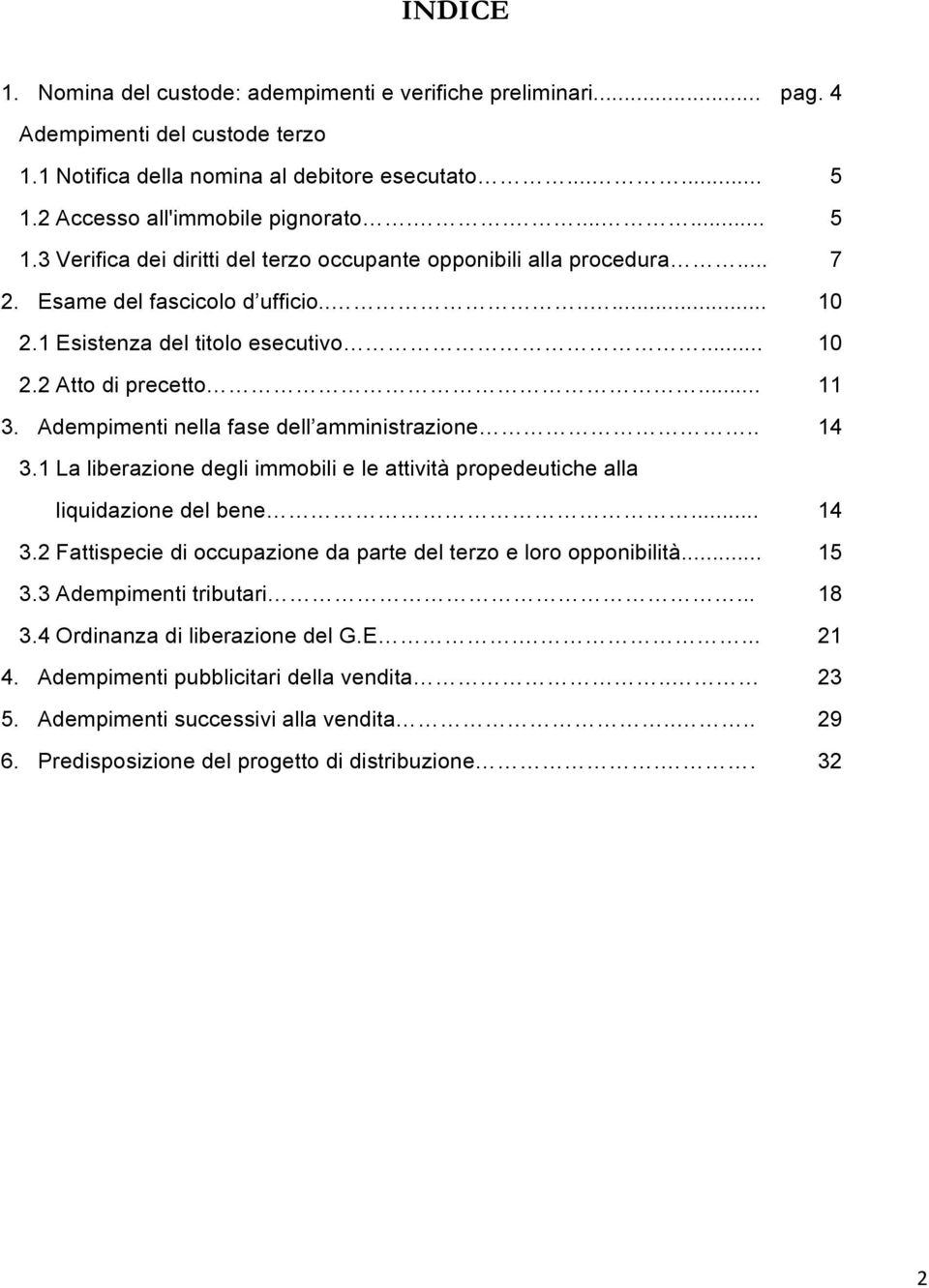 Adempimenti nella fase dell amministrazione.. 14 3.1 La liberazione degli immobili e le attività propedeutiche alla liquidazione del bene... 14 3.2 Fattispecie di occupazione da parte del terzo e loro opponibilità.