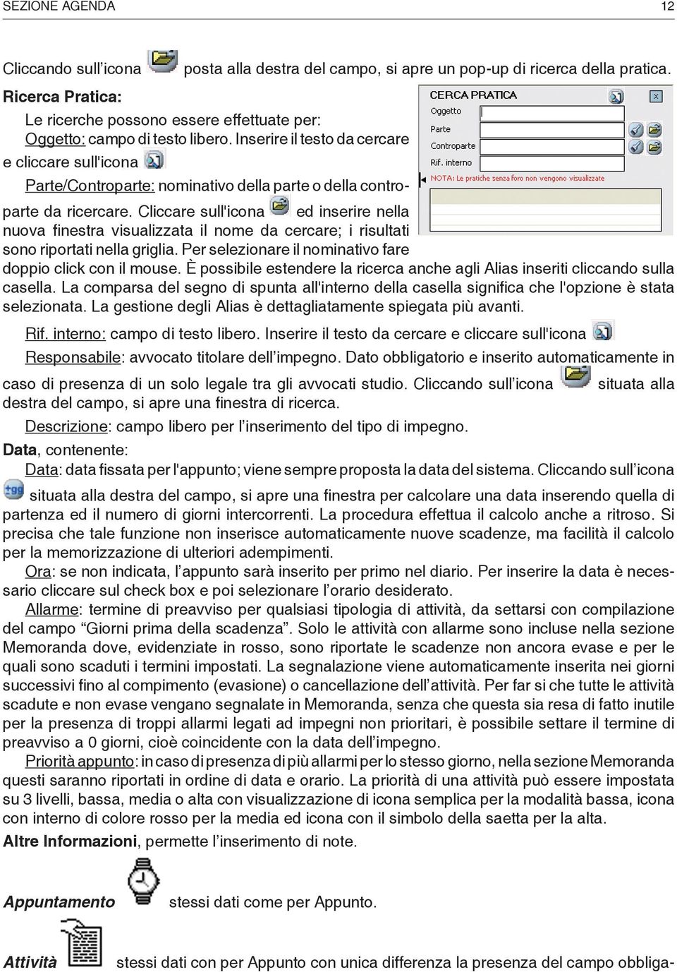 Inserire il testo da cercare e cliccare sull'icona Parte/Controparte: nominativo della parte o della contro- parte da ricercare.