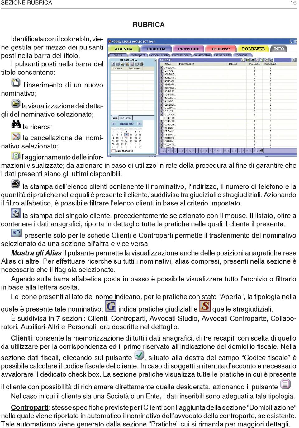 nominativo se le zio na to; RUBRICA l aggiornamento delle in forma zio ni visualizzate; da azionare in caso di utilizzo in rete della procedura al fi ne di garantire che i dati presenti siano gli