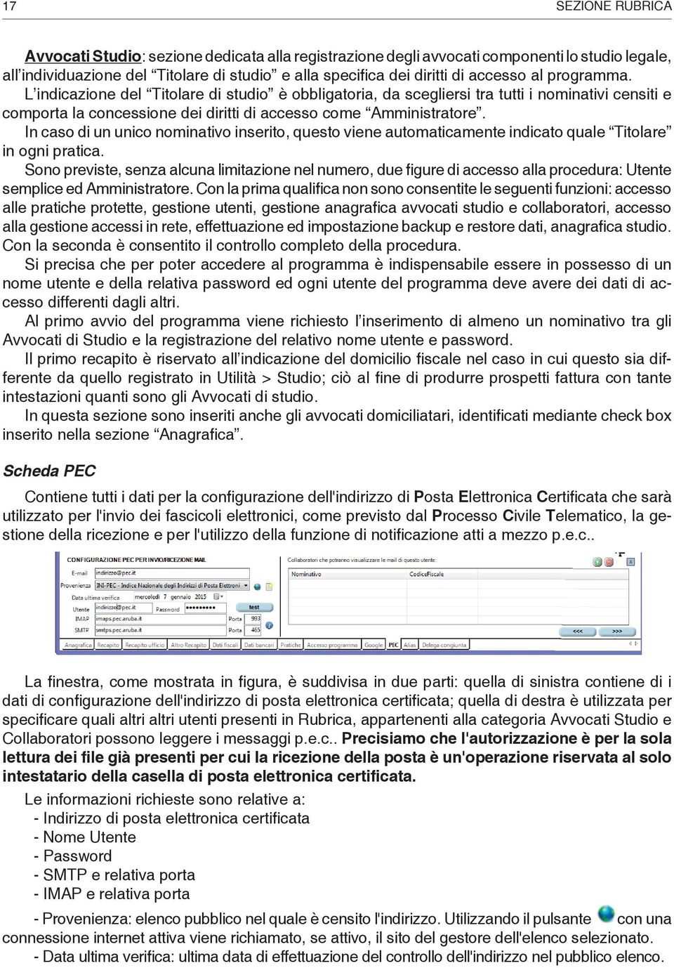 L indicazione del Ti to la re di stu dio è obbli ga to ria, da scegliersi tra tutti i no mi na ti vi censiti e comporta la con ces sio ne dei diritti di accesso come Amministratore.