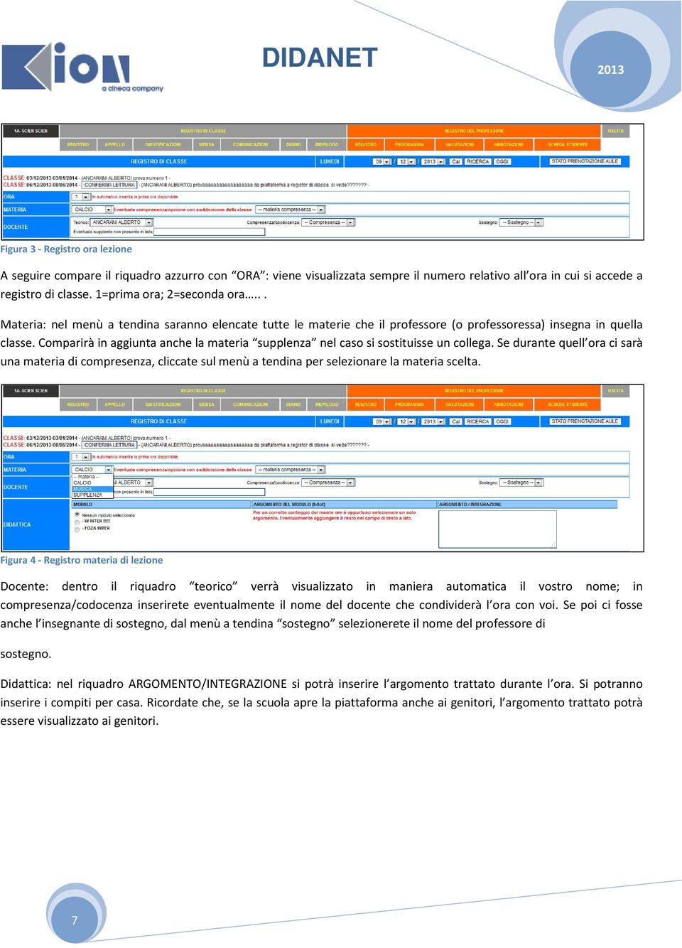 Comparirà in aggiunta anche la materia supplenza nel caso si sostituisse un collega.