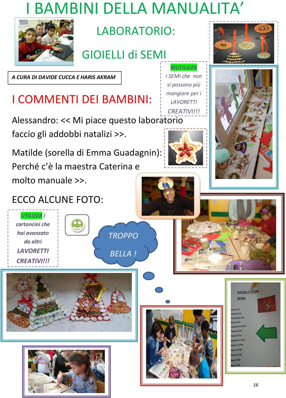 !! Alessandro: << Mi piace questo laboratorio faccio gli addobbi natalizi >>.