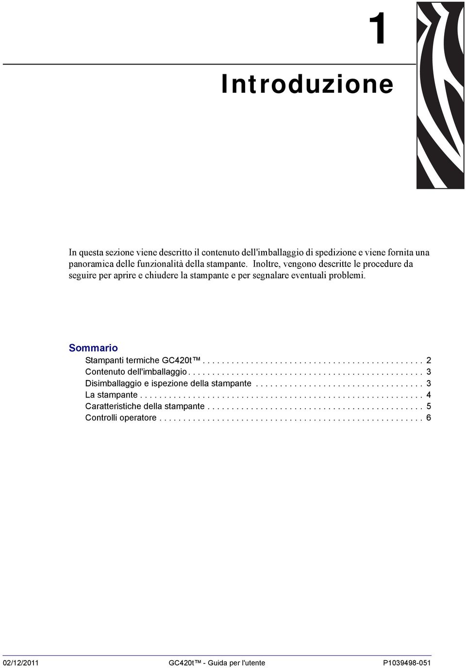 ................................................ 3 Disimballaggio e ispezione della stampante................................... 3 La stampante........................................................... 4 Caratteristiche della stampante.