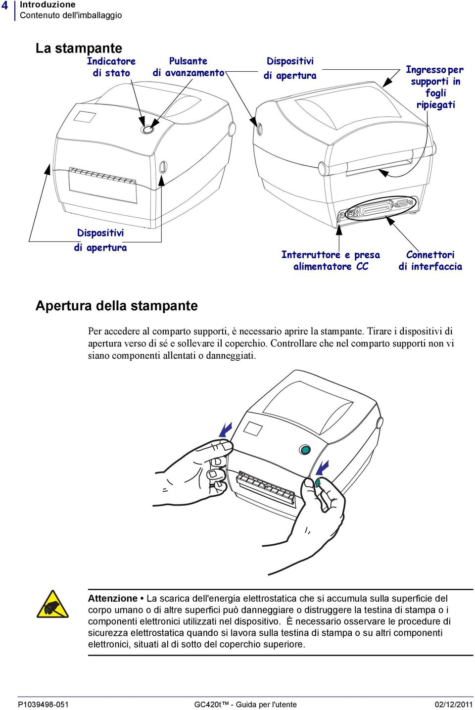 Tirare i dispositivi di apertura verso di sé e sollevare il coperchio. Controllare che nel comparto supporti non vi siano componenti allentati o danneggiati.