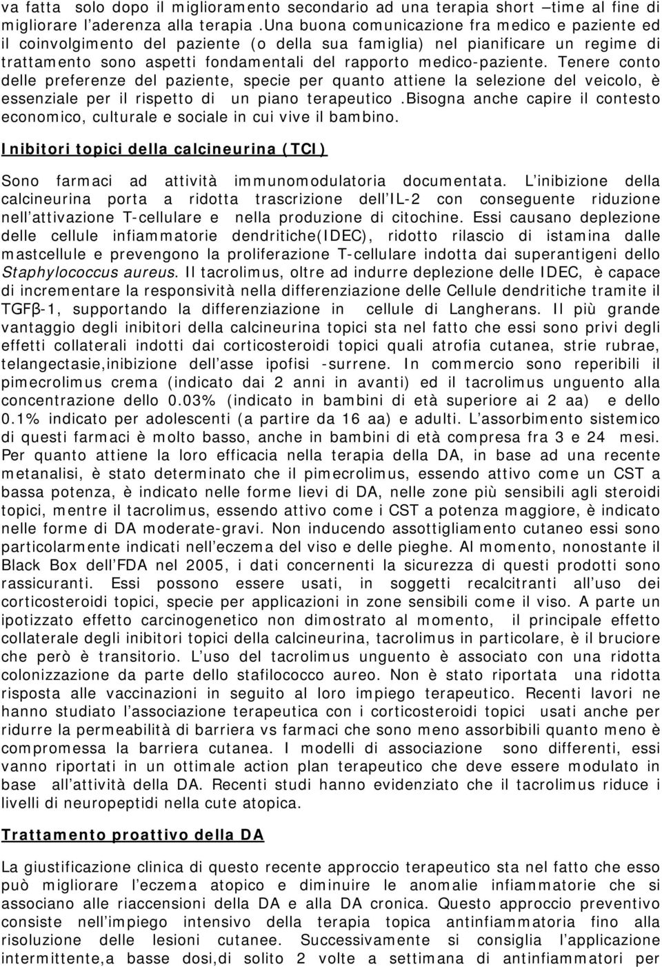 Tenere conto delle preferenze del paziente, specie per quanto attiene la selezione del veicolo, è essenziale per il rispetto di un piano terapeutico.