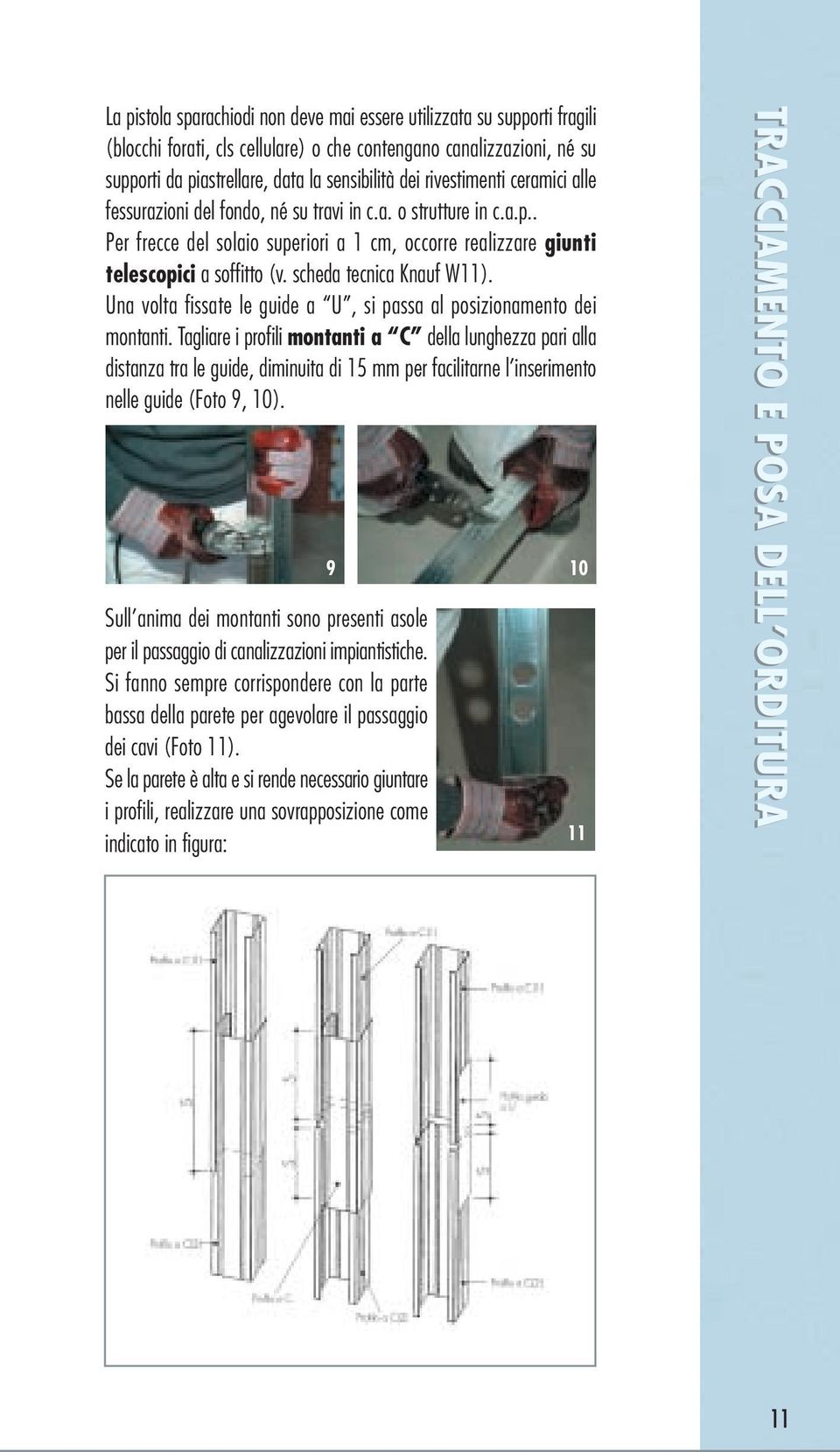 scheda tecnica Knauf W11). Una volta fissate le guide a U, si passa al posizionamento dei montanti.