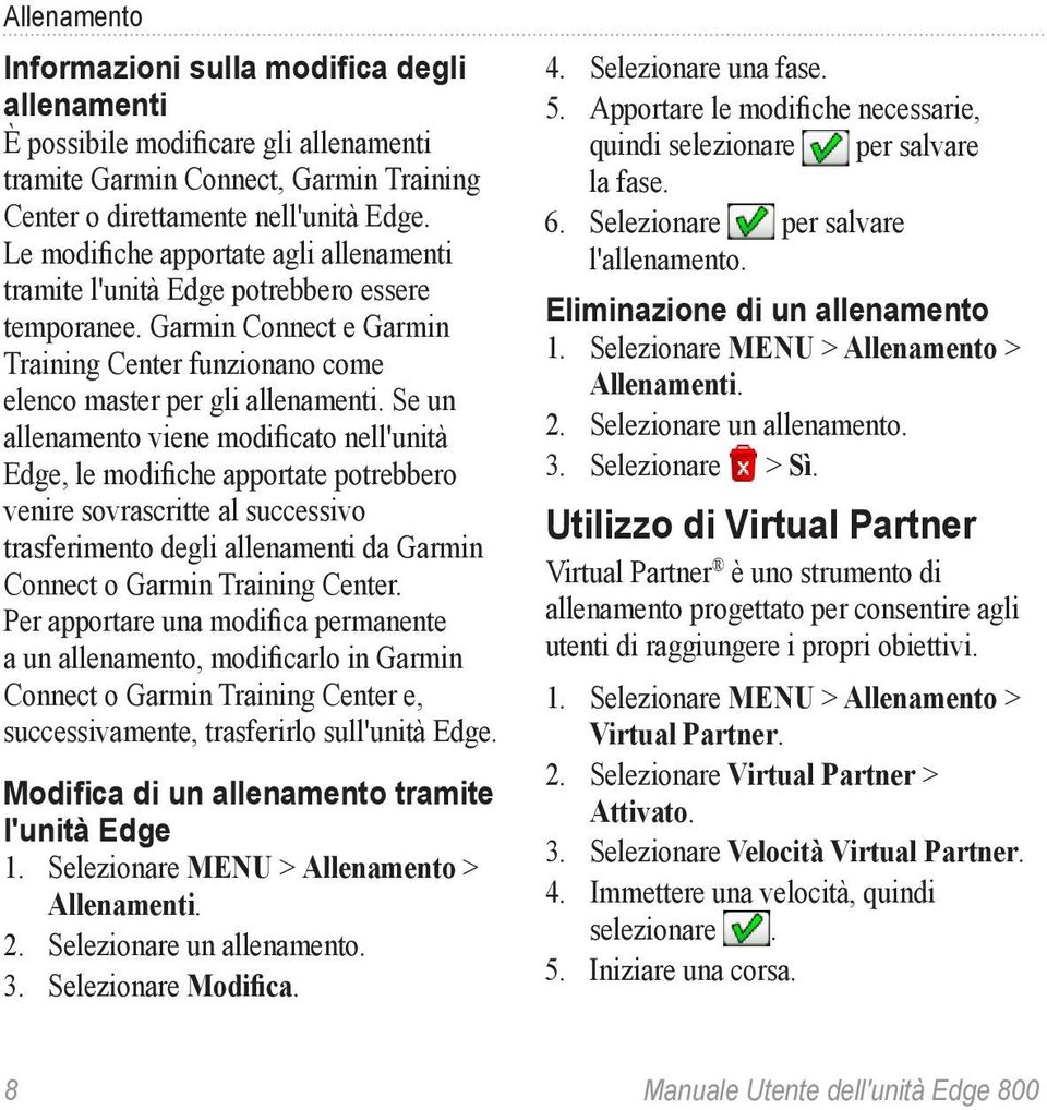 Se un allenamento viene modificato nell'unità Edge, le modifiche apportate potrebbero venire sovrascritte al successivo trasferimento degli allenamenti da Garmin Connect o Garmin Training Center.