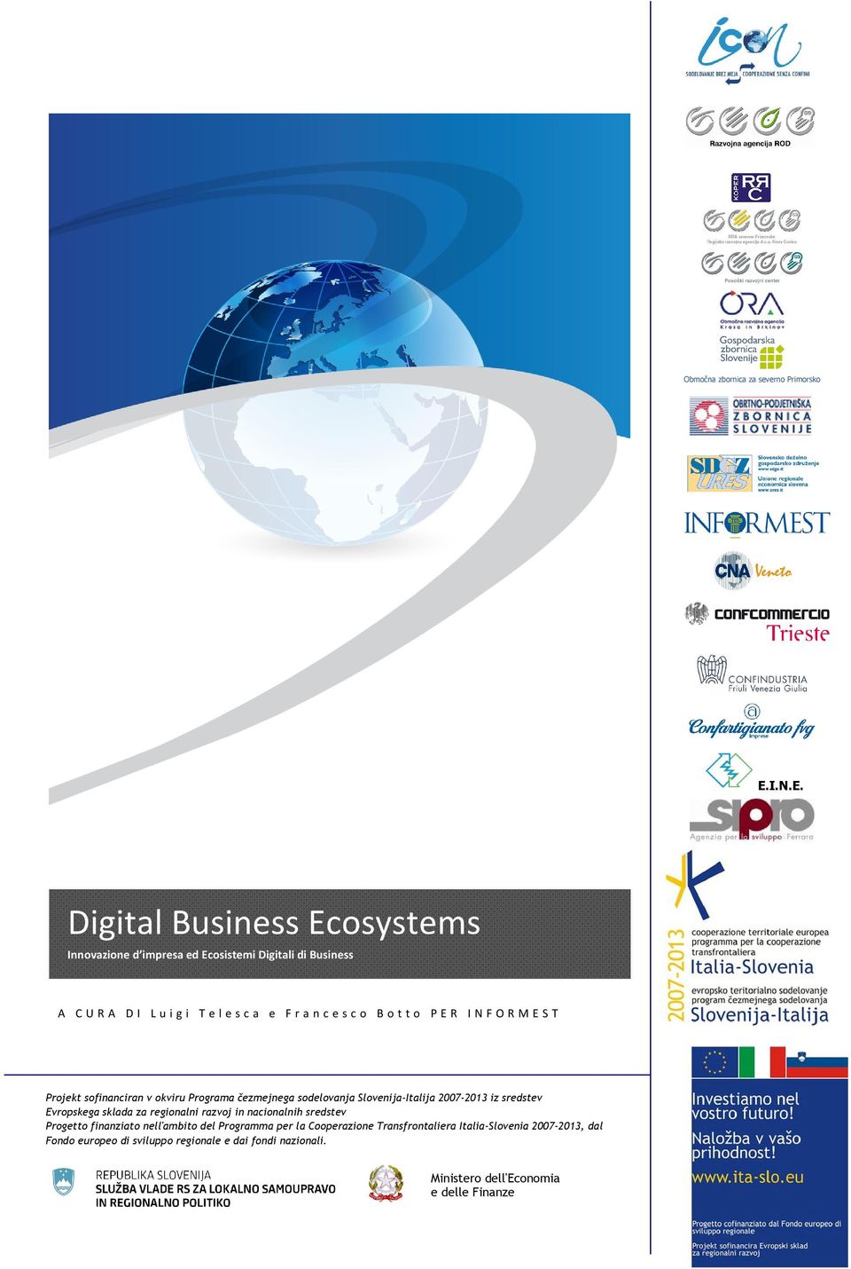 Digital Business Ecosystems Innovazione d impresa ed Ecosistemi Digitali di Business A C U R A D I L u i g i T e l e s c a e F r a n c e s c o B o t t