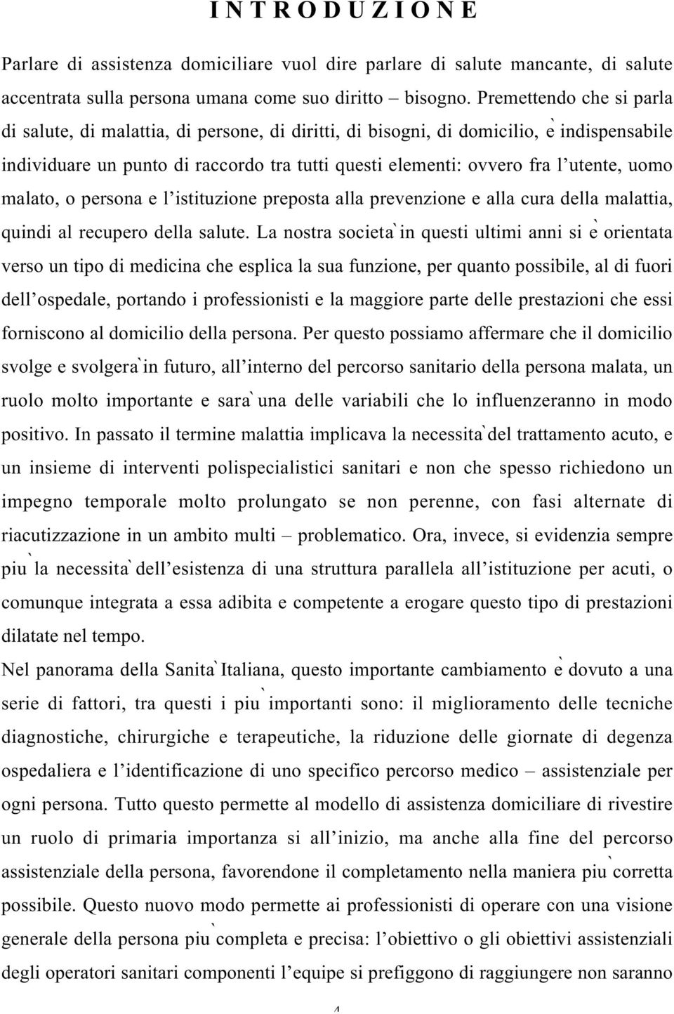 uomo malato, o persona e l istituzione preposta alla prevenzione e alla cura della malattia, quindi al recupero della salute.