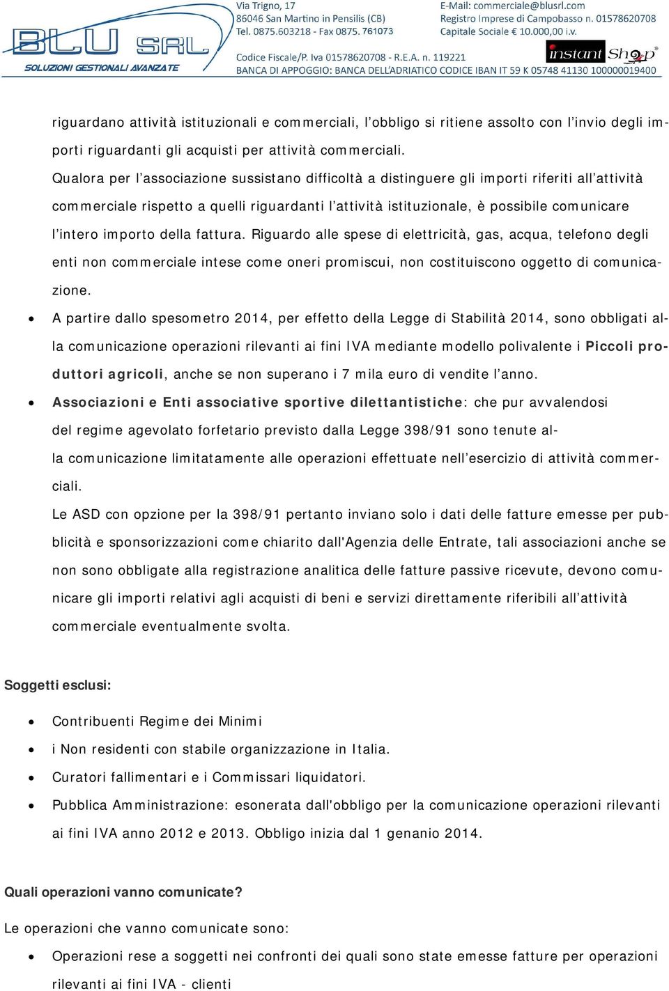 importo della fattura. Riguardo alle spese di elettricità, gas, acqua, telefono degli enti non commerciale intese come oneri promiscui, non costituiscono oggetto di comunicazione.