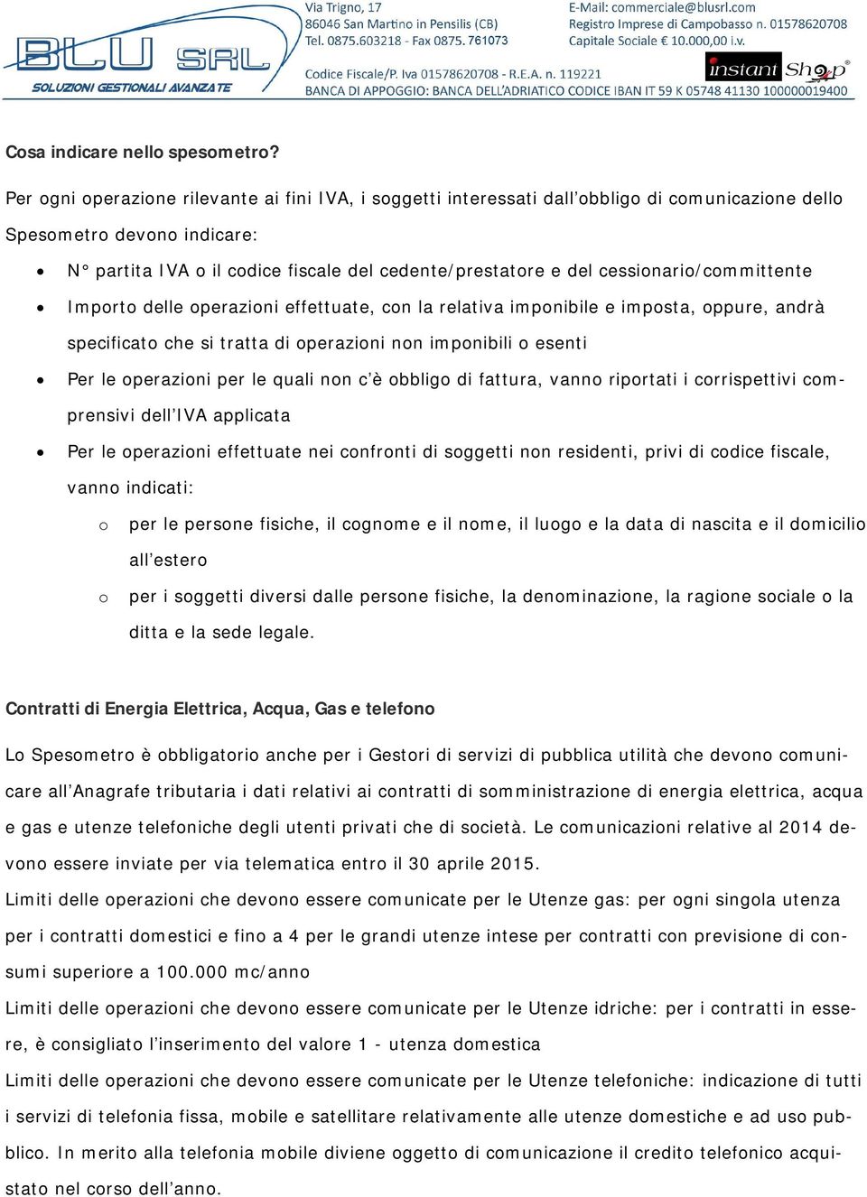 cessionario/committente Importo delle operazioni effettuate, con la relativa imponibile e imposta, oppure, andrà specificato che si tratta di operazioni non imponibili o esenti Per le operazioni per