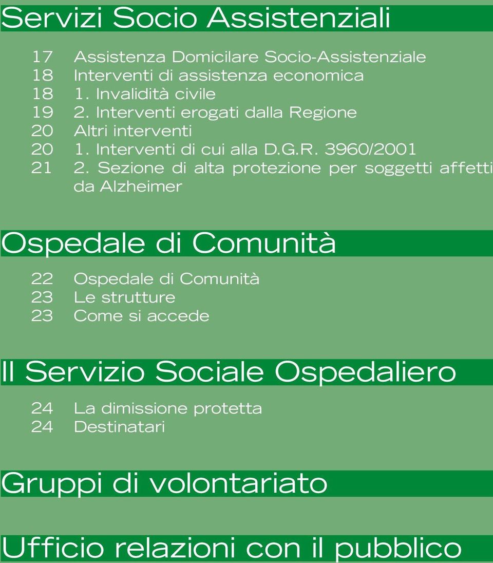 Sezione di alta protezione per soggetti affetti da Alzheimer Ospedale di Comunità 22 23 23 Ospedale di Comunità Le strutture Come