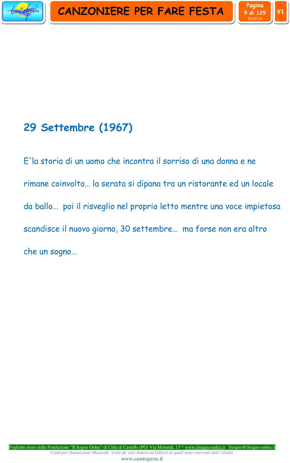 un locale da ballo poi il risveglio nel proprio letto mentre una voce