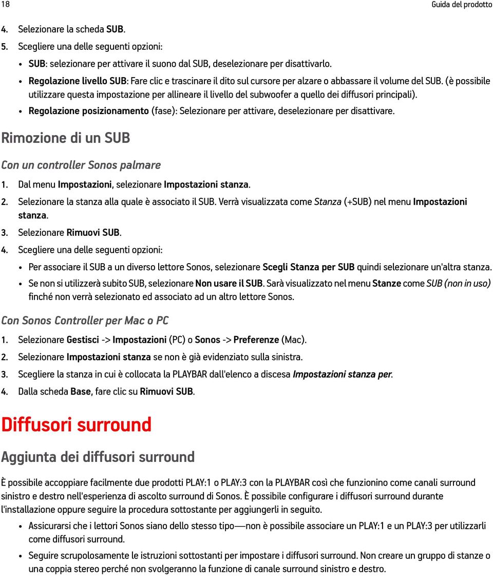 (è possibile utilizzare questa impostazione per allineare il livello del subwoofer a quello dei diffusori principali).