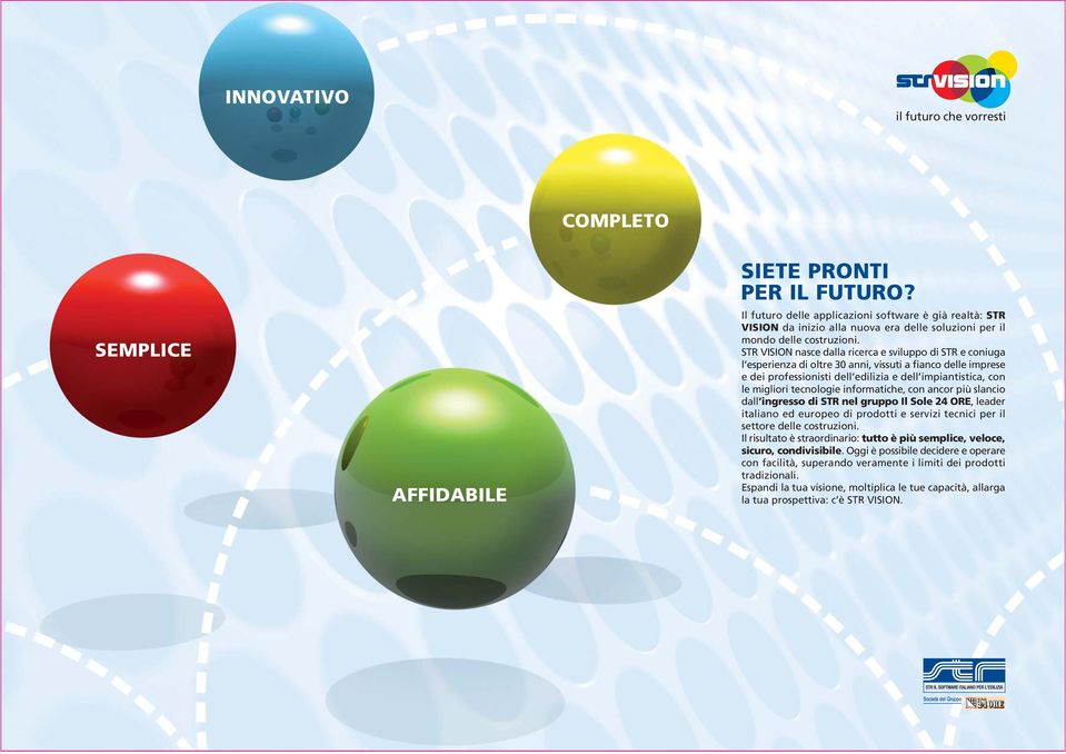 STR VISION nasce dalla ricerca e sviluppo di STR e coniuga l esperienza di oltre 30 anni, vissuti a fianco delle imprese e dei professionisti dell edilizia e dell impiantistica, con le migliori