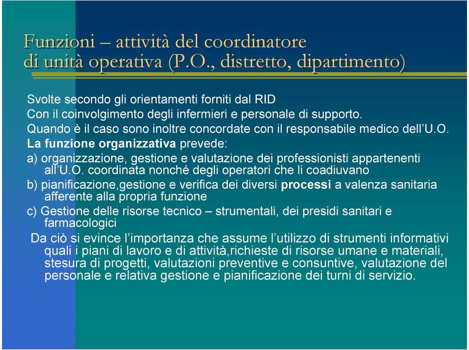 La funzione organizzativa prevede: a) organizzazione, gestione e valutazione dei professionisti appartenenti all U.O.