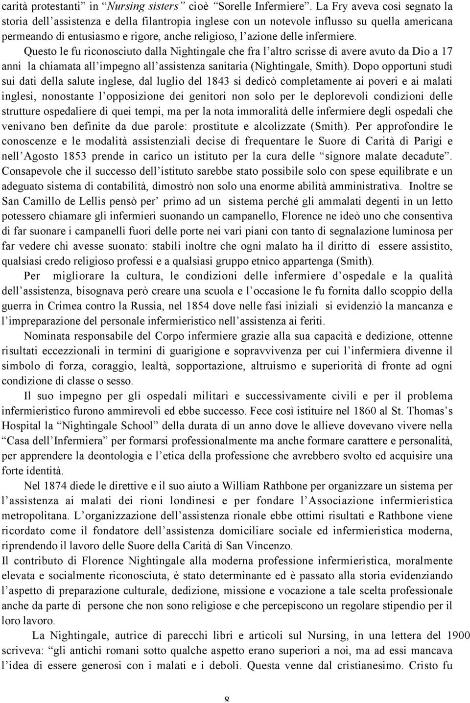 infermiere. Questo le fu riconosciuto dalla Nightingale che fra l altro scrisse di avere avuto da Dio a 17 anni la chiamata all impegno all assistenza sanitaria (Nightingale, Smith).