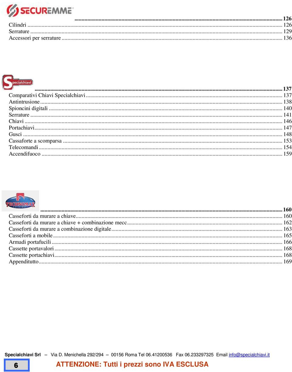 ..160 Casseforti da murare a chiave... 160 Casseforti da murare a chiave + combinazione mecc... 162 Casseforti da murare a combinazione digitale.