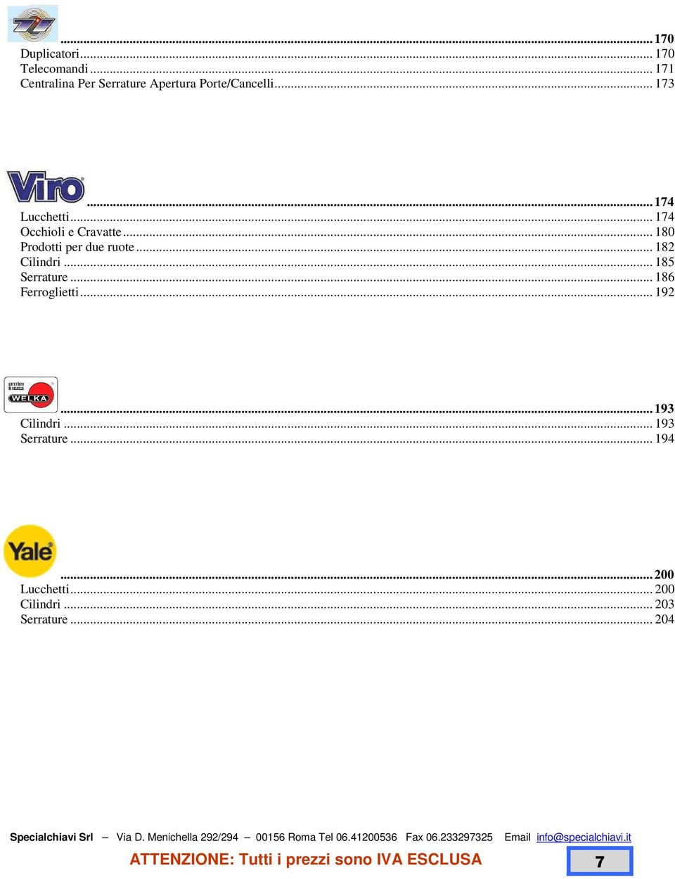 ..193 Cilindri... 193 Serrature... 194...200 Lucchetti... 200 Cilindri... 203 Serrature... 204 Specialchiavi Srl Via D.