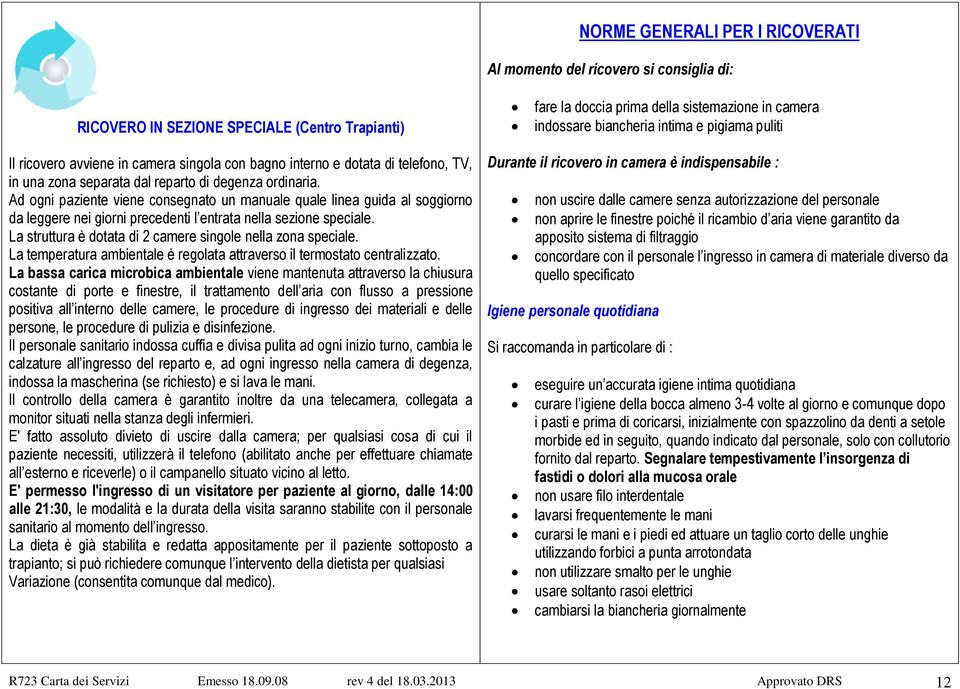 Ad ogni paziente viene consegnato un manuale quale linea guida al soggiorno da leggere nei giorni precedenti l entrata nella sezione speciale.