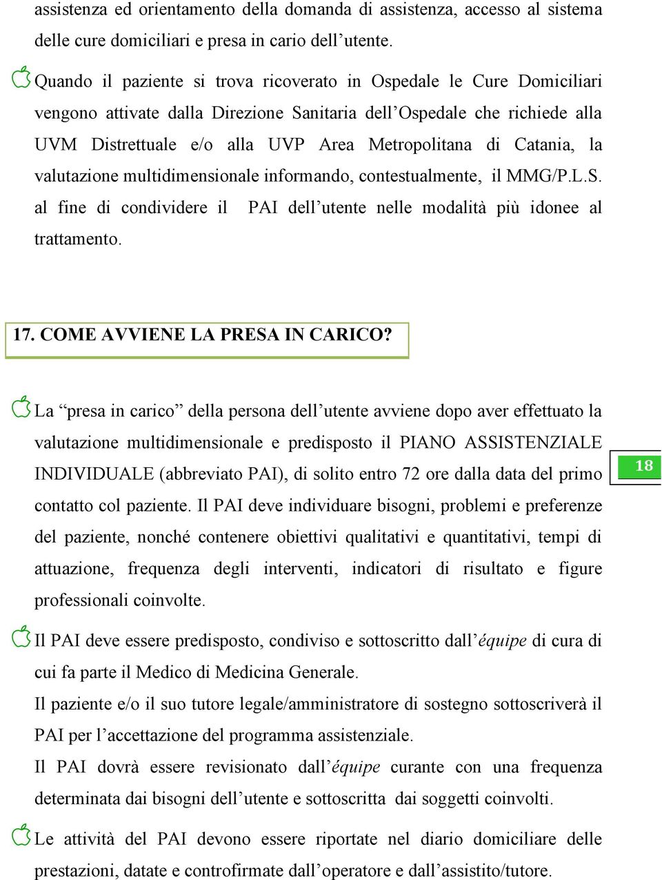 Catania, la valutazione multidimensionale informando, contestualmente, il MMG/P.L.S. al fine di condividere il PAI dell utente nelle modalità più idonee al trattamento. 17.