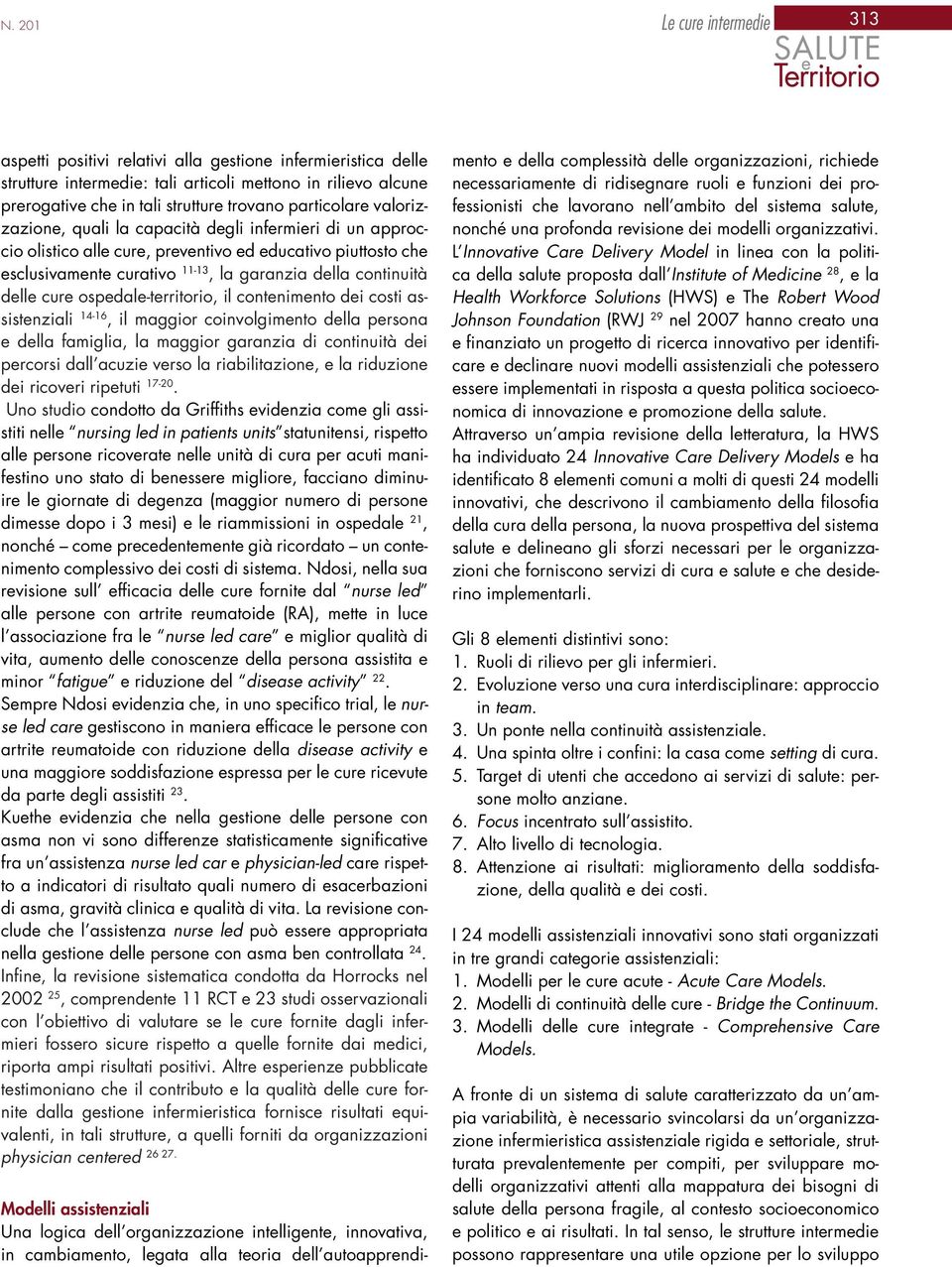 delle cure ospedale-territorio, il contenimento dei costi assistenziali 14-16, il maggior coinvolgimento della persona e della famiglia, la maggior garanzia di continuità dei percorsi dall acuzie