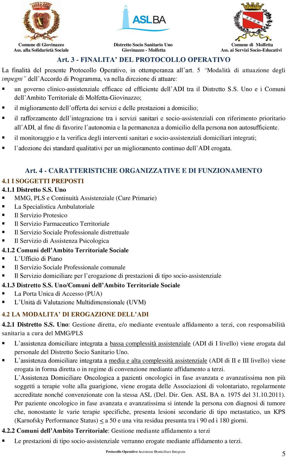 S. Uno e i Comuni dell Ambito Territoriale di Molfetta-Giovinazzo; il miglioramento dell offerta dei servizi e delle prestazioni a domicilio; il rafforzamento dell integrazione tra i servizi sanitari