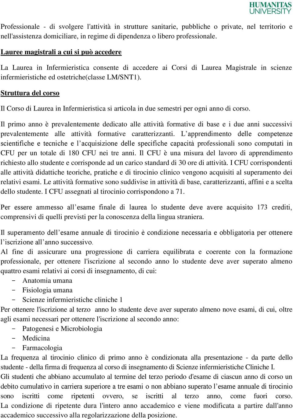 Struttura del corso Il Corso di Laurea in Infermieristica si articola in due semestri per ogni anno di corso.