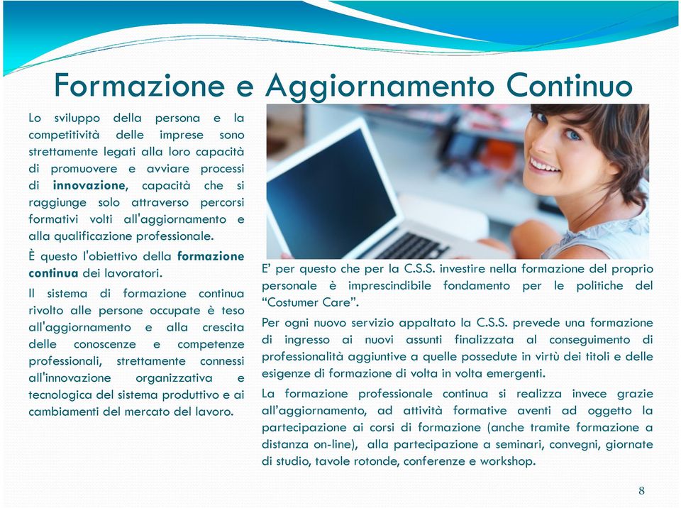 Il sistema di formazione continua rivolto alle persone occupate è teso all'aggiornamento e alla crescita delle conoscenze e competenze professionali, strettamente connessi all'innovazione