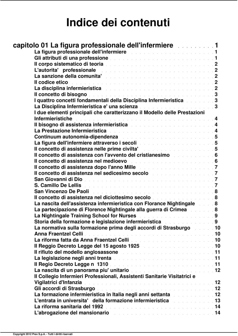 Infermieristica e' una scienza I due elementi principali che caratterizzano il Modello delle Prestazioni Infermieristiche Il bisogno di assistenza infermieristica La Prestazione Infermieristica