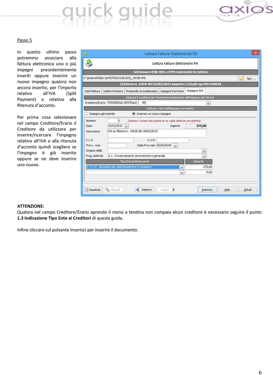 Per prima cosa selezionare nel campo Creditore/Erario il Creditore da utilizzare per inserire/ricercare l impegno relativo all IVA o alla ritenuta d acconto quindi scegliere se l impegno è