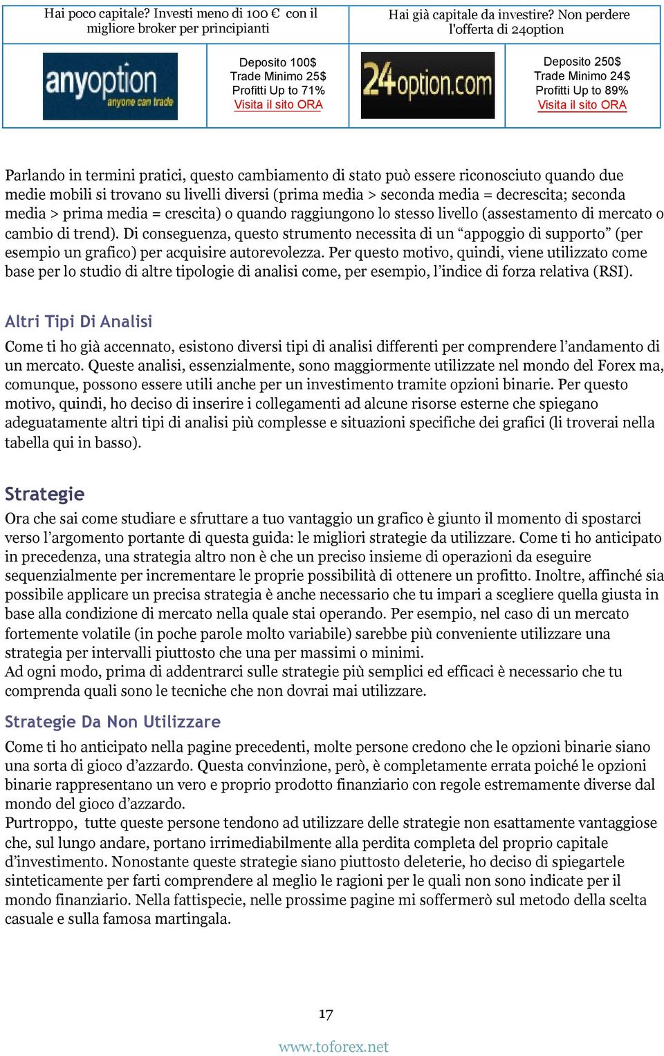 Di conseguenza, questo strumento necessita di un appoggio di supporto (per esempio un grafico) per acquisire autorevolezza.