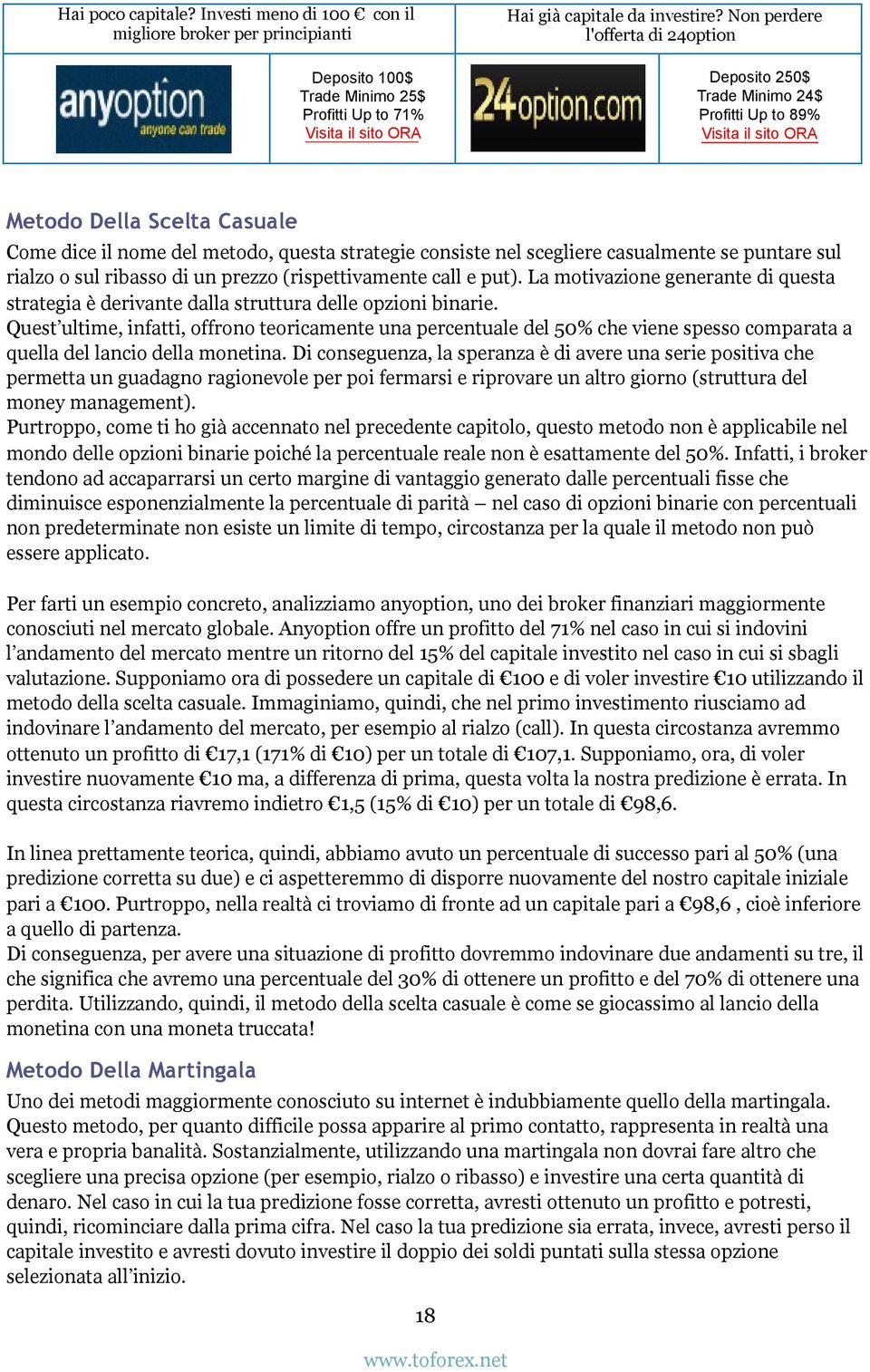 Quest ultime, infatti, offrono teoricamente una percentuale del 50% che viene spesso comparata a quella del lancio della monetina.