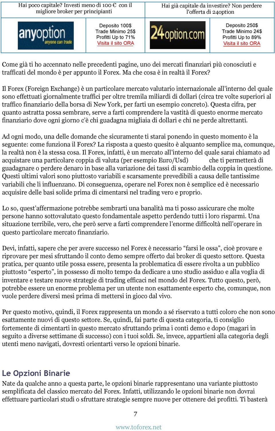 superiori al traffico finanziario della borsa di New York, per farti un esempio concreto).